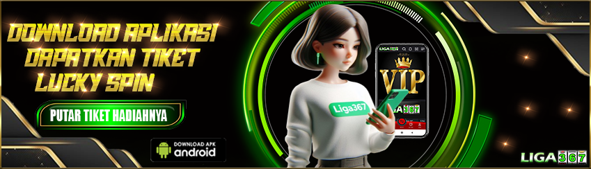 DOWNLOAD APLIKASI LIGA367 DAPAT GRATIS LUCKY SPIN!